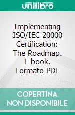 Implementing ISO/IEC 20000  Certification: The Roadmap. E-book. Formato PDF ebook di Jan Bon