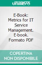 E-Book: Metrics for IT Service Management. E-book. Formato PDF ebook di Peter Brooks