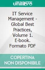 IT Service Management - Global Best Practices, Volume 1. E-book. Formato PDF ebook di Editorial Board