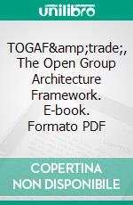 TOGAF™, The  Open Group Architecture Framework. E-book. Formato PDF ebook di Hans Bent