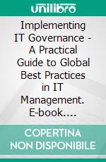 Implementing IT Governance - A Practical Guide to Global Best Practices in IT Management. E-book. Formato PDF ebook di Gad J. Selig