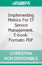 Implementing Metrics For IT Service Management. E-book. Formato PDF ebook di David Smith