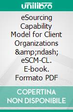 eSourcing Capability Model for Client Organizations – eSCM-CL. E-book. Formato PDF ebook di Bill Hefley