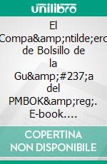 El Compa&amp;ntilde;ero de Bolsillo de la Gu&amp;#237;a del PMBOK&amp;reg;. E-book. Formato PDF ebook