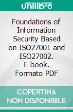 Foundations of Information Security Based on ISO27001 and ISO27002. E-book. Formato PDF ebook