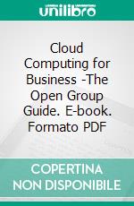 Cloud Computing for Business  -The Open Group Guide. E-book. Formato PDF ebook di Chris Harding