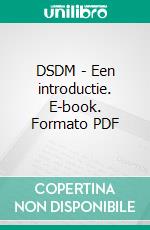 DSDM  - Een introductie. E-book. Formato PDF ebook di Louk Peters