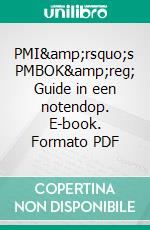 PMI&amp;rsquo;s PMBOK&amp;reg; Guide in een notendop. E-book. Formato PDF