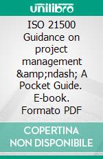 ISO 21500 Guidance on project management – A Pocket Guide. E-book. Formato PDF ebook di Rommert Stellingwerf