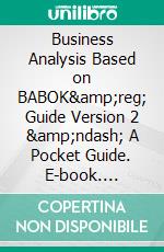 Business Analysis Based on BABOK&amp;reg; Guide Version 2 &amp;ndash; A Pocket Guide. E-book. Formato PDF ebook