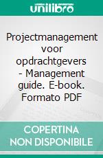 Projectmanagement  voor opdrachtgevers - Management guide. E-book. Formato PDF ebook di Michiel Molen