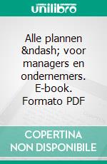 Alle plannen – voor managers en ondernemers. E-book. Formato PDF ebook di Tom Hoed