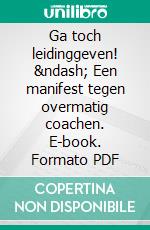 Ga toch leidinggeven! &ndash; Een manifest tegen overmatig coachen. E-book. Formato PDF