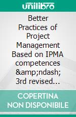 Better Practices of Project Management Based on IPMA competences &amp;ndash; 3rd revised edition. E-book. Formato PDF