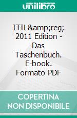 ITIL&amp;reg; 2011 Edition - Das Taschenbuch. E-book. Formato PDF