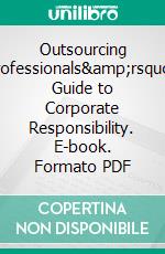 Outsourcing Professionals&amp;rsquo;  Guide to Corporate  Responsibility. E-book. Formato PDF