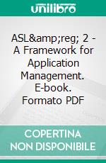 ASL® 2 - A Framework for Application Management. E-book. Formato PDF ebook di Remko Pols