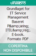 Grundlaget for IT Service Management Baseret P&amp;aring;  ITIL&amp;reg;. E-book. Formato PDF ebook