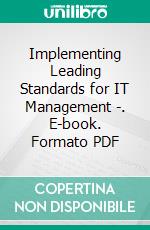 Implementing Leading Standards for IT Management -. E-book. Formato PDF ebook di Getronics Getronics