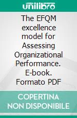 The EFQM excellence model for Assessing Organizational Performance. E-book. Formato PDF ebook