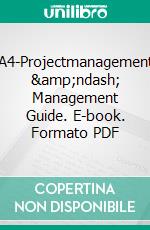 A4-Projectmanagement – Management Guide. E-book. Formato PDF ebook di Rene Hombergen