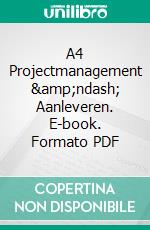 A4 Projectmanagement – Aanleveren. E-book. Formato PDF ebook di Rene Hombergen