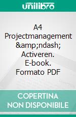 A4 Projectmanagement &amp;ndash; Activeren. E-book. Formato PDF ebook