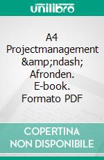 A4 Projectmanagement – Afronden. E-book. Formato PDF ebook di Rene Hombergen