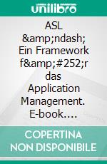 ASL &amp;ndash; Ein Framework f&amp;#252;r das Application Management. E-book. Formato PDF