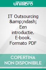 IT Outsourcing  – Een introductie. E-book. Formato PDF ebook di Frank Winnubst