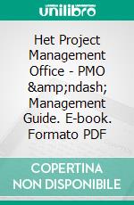 Het Project Management Office - PMO – Management Guide. E-book. Formato PDF ebook di Jan Donselaar