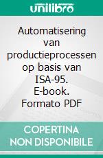 Automatisering van productieprocessen op basis van ISA-95. E-book. Formato PDF ebook