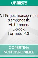 A4-Projectmanagement – Afstemmen. E-book. Formato PDF ebook di Rene Hombergen