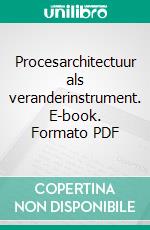 Procesarchitectuur als veranderinstrument. E-book. Formato PDF ebook di Gerrit Obers