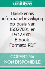 Basiskennis informatiebeveiliging op basis van ISO27001 en ISO27002. E-book. Formato PDF ebook di Hans Baars