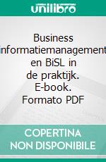 Business informatiemanagement en BiSL in de praktijk. E-book. Formato PDF ebook di Remko Pols