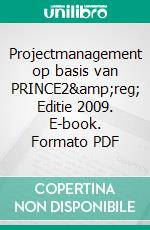 Projectmanagement op basis van PRINCE2&amp;reg; Editie 2009. E-book. Formato PDF ebook