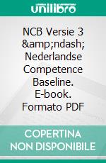 NCB Versie 3 &amp;ndash; Nederlandse Competence Baseline. E-book. Formato PDF