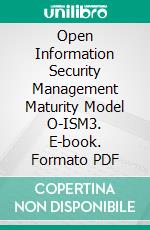 Open Information Security Management Maturity Model O-ISM3. E-book. Formato PDF ebook