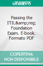 Passing the ITIL® Foundation Exam. E-book. Formato PDF ebook di Vince Pultorak