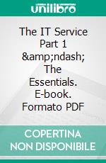 The IT Service Part 1 &amp;ndash; The Essentials. E-book. Formato PDF ebook