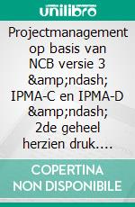 Projectmanagement op basis van NCB versie 3 &amp;ndash; IPMA-C en IPMA-D &amp;ndash; 2de geheel herzien druk. E-book. Formato PDF ebook