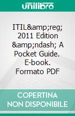 ITIL&amp;reg; 2011 Edition &amp;ndash; A Pocket Guide. E-book. Formato PDF ebook