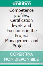 Competence  profiles, Certification levels and Functions in the Project Management and Project Support Environment - Based on ICB version 3 &amp;ndash; 2nd edition. E-book. Formato PDF ebook