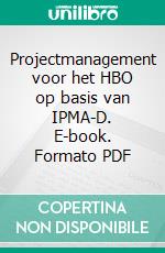 Projectmanagement voor het HBO op basis van IPMA-D. E-book. Formato PDF ebook di Bert Hedeman