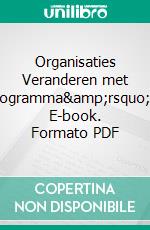 Organisaties Veranderen met Programma&amp;rsquo;s. E-book. Formato PDF ebook