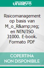 Risicomanagement op basis van M_o_R&amp;reg;  en NEN/ISO 31000. E-book. Formato PDF