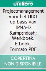 Projectmanagement voor het HBO op basis van IPMA-D – Werkboek. E-book. Formato PDF ebook di Bert Hedeman