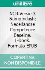 NCB Versie 3 – Nederlandse Competence Baseline. E-book. Formato EPUB ebook di Ine Groen-Waterreus