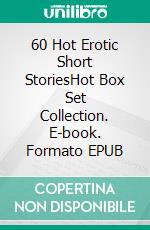 60 Hot Erotic Short StoriesHot Box Set Collection. E-book. Formato EPUB ebook di Poppy Sexton